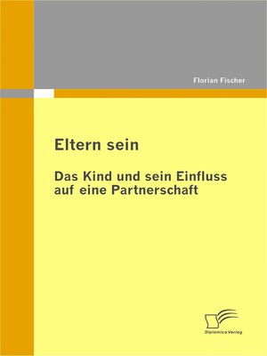 cover image of Eltern sein--Das Kind und sein Einfluss auf eine Partnerschaft